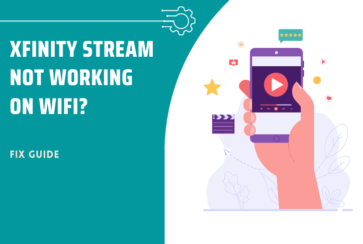 Xfinity Stream Not Working On WiFi? - (06 Easy Solutions)